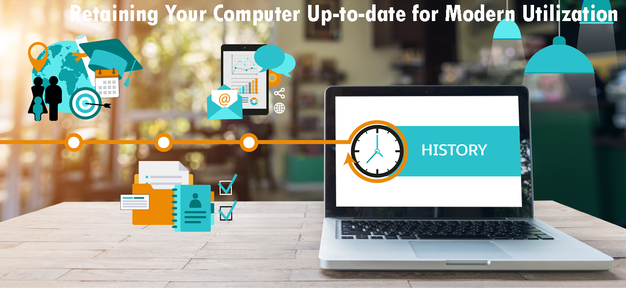 Retaining Your Computer Up-to-date for Modern Utilization