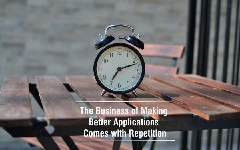 The Business of Making Better Applications Comes with Repetition