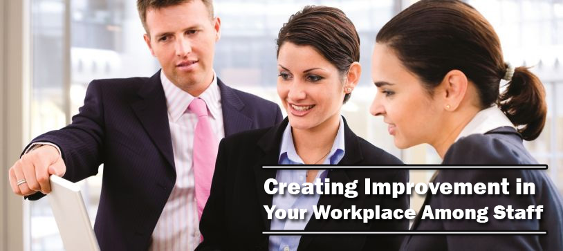 Creating Improvement in Your Workplace Among Staff